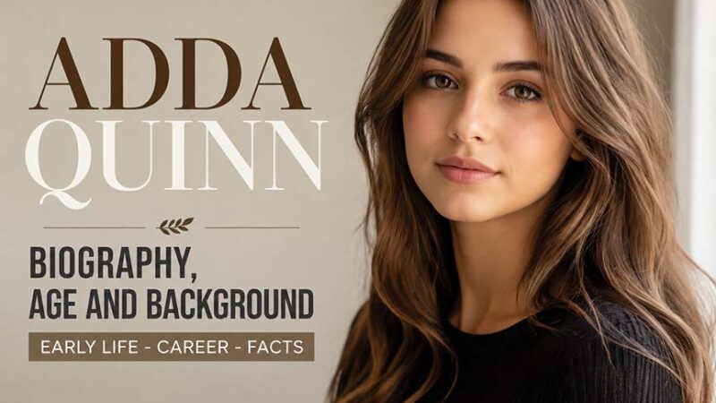 Adda Quinn Biography, Age and Background