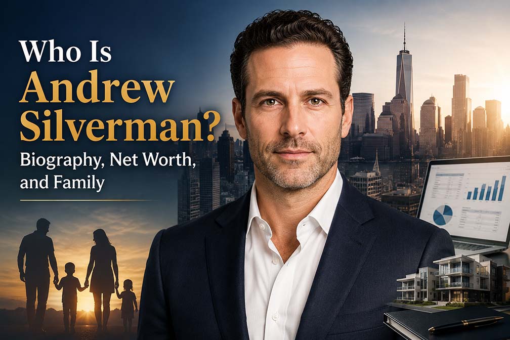 Who Is Andrew Silverman? Biography, Net Worth, and Family
