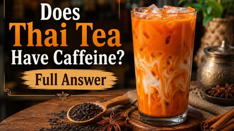 Does Thai Tea Have Caffeine? Full Answer