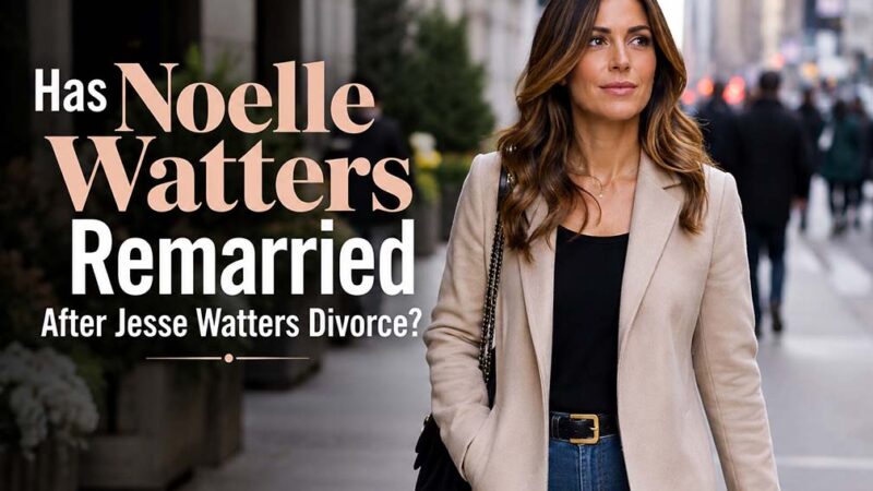 Has Noelle Watters Remarried After Jesse Watters Divorce?